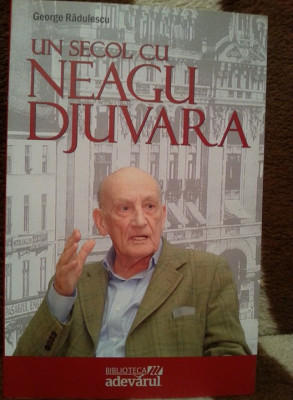 UN SECOL CU NEAGU DJUVARA-GEORGE RADULESCU foto