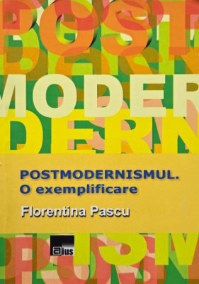 Postmodernismul. O exemplificare - Florentina Pascu foto
