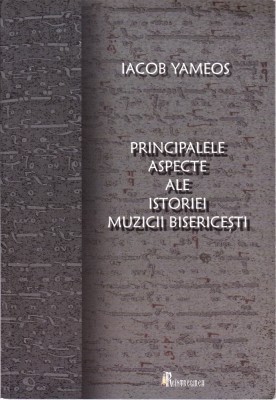 AS - IACOB YAMEOS - PRINCIPALELE ASPECTE ALE ISTORIEI MUZICII BISERICESTI foto