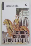 ISTORIA CULTURII SI CIVILIZATIEI de OVIDIU DRIMBA , VOLUMUL 6 , 2007