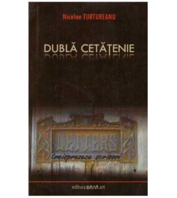 Nicolae Turtureanu - Dubla cetatenie - treisprezece scrisori - 127838 foto