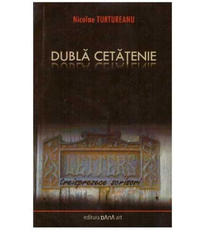 Nicolae Turtureanu - Dubla cetatenie - treisprezece scrisori - 127838