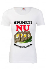 TRICOU DAMA HAIOS MESAJ &amp;quot;SPUNETI NU DROBURILOR&amp;quot; foto