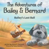 The Adventures of Bailey &amp;amp; Bernard: Bailey's Lost Ball