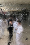 Cinema la mine-acasă - Paperback brosat - Robert Şerban - Tracus Arte