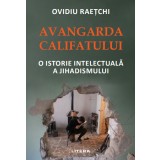 Avangarda Califatului. O istorie intelectuală a jihadismului