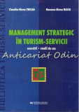 Management Strategic &icirc;n Turism-Servicii: Claudia-Elena Tuclea, Roxana-Elena Raicu, Uranus, 2007, Studii de Caz, ISBN 978-973-7765-37-6