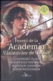 POVESTI DE LA ACADEMIA VANATORILOR DE UMBRE-CASSANDRA CLARE, SARAH REES BRENNAN, MAUREEN JOHNSON, ROBIN WAS-279634