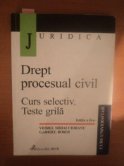 DREPT PROCESUAL CIVIL , CURS SELECTIV , TESTE GRILA , ED. a II a revazuta si adaugita de VIOREL MIHAI CIOBANU , GABRIEL BOROI foto