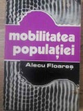 Mobilitatea Populatiei - Alecu Floares, Junimea 1977, Sociologie, Carte in Romana, 214 Pagini