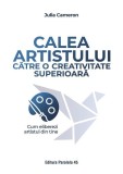 Calea artistului către o creativitate superioară - Paperback brosat - Julia Cameron - Paralela 45