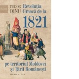 Revolutia Greaca de la 1821 pe teritoriul Moldovei si Tarii Romanesti