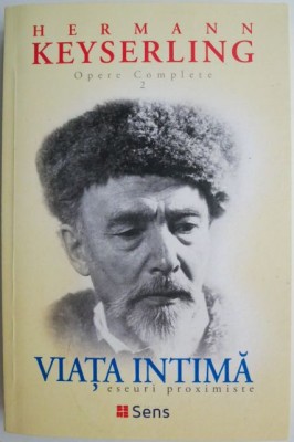 Opere complete 2. Viata intima. Eseuri proximiste &amp;ndash; Hermann Keyserling foto