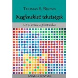 Megfeneklett tehets&eacute;gek : ADHD serd&uuml;lő- &eacute;s felnőttkorban - Brown, Thomas E.