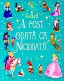 A fost odata ca niciodata&hellip; 8 povesti/***