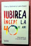 Iubirea incepe la 40 de ani. Ghid pentru a o lua de la capat. Editura For You, 2016 - Cherry Gilchrist, Lara Owen