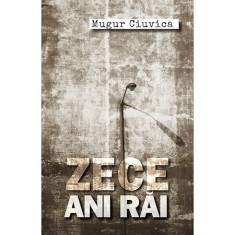 Zece ani rai - Mugur Ciuvica