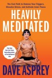 Heavily Meditated: The Fast Path to Remove Your Triggers, Dissolve Stress, and Activate Inner Peace
