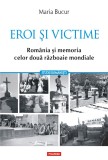 Eroi și victime. Rom&acirc;nia și memoria celor două războaie mondiale