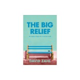 The Big Relief: The Urgency of Grace for a Worn-Out World