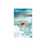 Gunning for God: Why the New Atheists Are Missing the Target