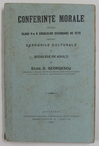 CONFERINTE MORALE PENTRU CLASA V -A A SCOALEOR SECUNDARE DE FETE PENTRU CERCURILE CULTURALE SI SCOALELE DE ADULTI de ECON. D. GEORGESCU , 1915