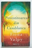 POVESTITOAREA DIN CASABLANCA de FIONA VALPY , 2023 , PREZINTA INSEMNARI PE PAGINA DE TITLU *, PETE SI HALOURI DE APA *