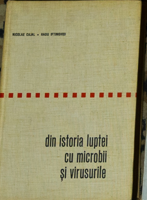 Nicolae Cajal - Din istoria luptei cu microbii si virusurile