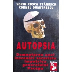 Autopsia Demontarea Unei Inscenari Securiste Impotriva Genera - Sorin Rosca Stanescu, Cornel Dumitrescu , X152