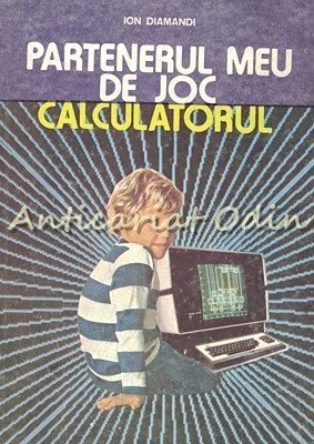 Partenerul Meu De Joc Calculatorul - Ion Diamandi foto