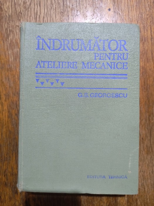 Indrumator pentru atelierele mecanice - G. S. Georgescu / R3P4F