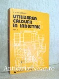 Utilizarea Caldurii in Industrie Vol. I, V. Athanasovici, Termotehnica, Carte Mecanica