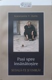 PASI SPRE INSANATOSIRE. SCOALA-TE SI UMBLA!-KONSTANTIN V. ZORIN-338649