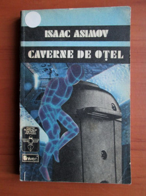 Isaac Asimov - Caverne de otel (usor uzata) foto