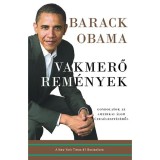 Vakmerő rem&eacute;nyek - Gondolatok az amerikai &aacute;lom &uacute;jra&eacute;leszt&eacute;s&eacute;ről - Barack Obama