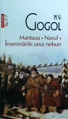 N. V. Gogol - Mantaua. Nasul. Insemnarile unui nebun foto