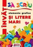 Elemente grafice si litere MARI - Invat sa scriu. Bestseller. Editia a 3-a