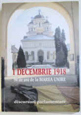 1 DECEMBRIE 1918 - 90 DE LA ANI DE LA MAREA UNIRE - DICURSURI PARLAMENTARE , editie de PETRE DAN - STRAULESTI , 2008 foto