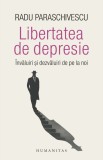 Libertatea de depresie - Radu Paraschivescu - Humanitas