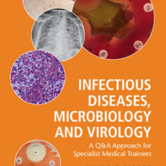 Infectious Diseases, Microbiology and Virology: A Q&A Approach for Specialist Medical Trainees