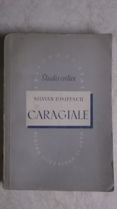 Silvian Iosifescu - Caragiale, studii critice, 1952