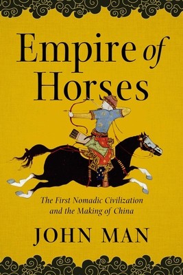 Empire of Horses: The First Nomadic Civilization and the Making of China foto