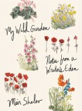 My Wild Garden: Notes from a Writer&#039;s Eden