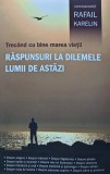 Trecand cu bine marea vietii. Raspunsuri la dilemele lumii de astazi - 2015 - Arhimandrit Rafail Karelin ($X200)