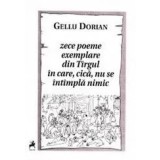 Zece poeme exemplare din Tirgul in care, cica, nu se intimpla nimic/Gellu Dorian