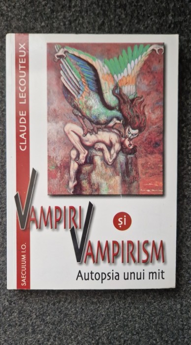 VAMPIRI SI VAMPIRISM. Autopsia unui mit - Claude Lecouteux