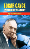 Edgar Cayce ezoterikus vil&aacute;gk&eacute;pe - Egy l&aacute;tnok előad&aacute;sai - Edgar Cayce