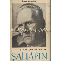 L-am Cunoscut Pe Saliapin - Semion Rozenfeld