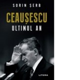 Ceausescu. Ultimul an - Sorin Serb