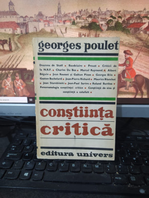 Georges Poulet, Conștiința critică, editura Univers, București 1979, 214 foto